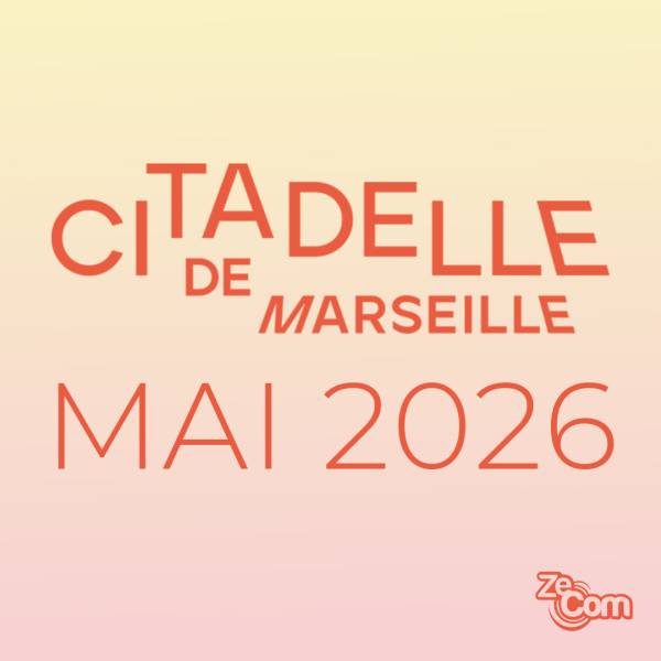 ZeCom Mai Citadelle de Marseille 2026